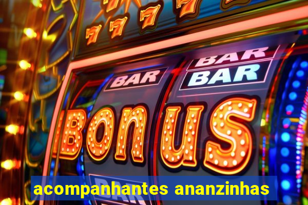 acompanhantes ananzinhas